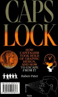 cover of the book CAPS LOCK: How Capitalism Took Hold of Graphic Design, and How to Escape from It