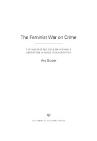 cover of the book The Feminist War on Crime: The Unexpected Role of Women's Liberation in Mass Incarceration