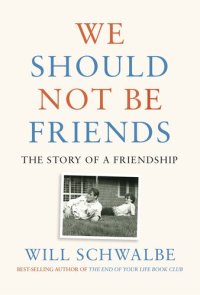 cover of the book We Should Not Be Friends: The Story of a Friendship