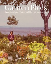 cover of the book Garden Plots: Canadian Women Writers and Their Literary Gardens