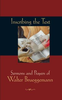 cover of the book Inscribing the Text: Sermons and Prayers of Walter Brueggemann