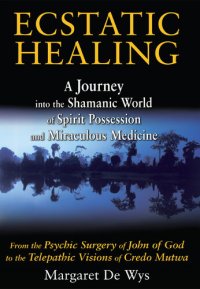 cover of the book Ecstatic Healing: A Journey into the Shamanic World of Spirit Possession and Miraculous Medicine