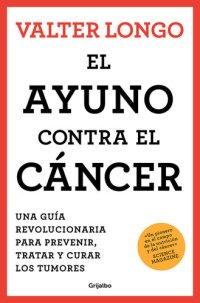 cover of the book El ayuno contra el cáncer: Una guía novedosa para prevenir y tratar los tumores