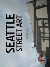 cover of the book Seattle Street Art & Graffiti Book: Volume 1