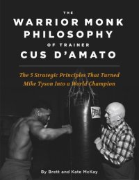 cover of the book The Warrior Monk Philosophy of Trainer Cus D'Amato: The 5 Strategies That Turned Mike Tyson Into a World Champion