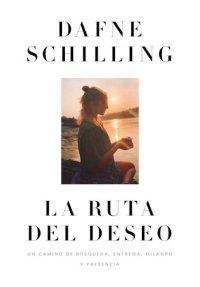 cover of the book La ruta del deseo: Un camino de búsqueda, entrega, milagro y presencia