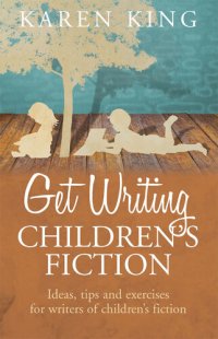 cover of the book Get Writing Children's Fiction: Ideas, Tips, and Exercises for Writers of Children's Fiction