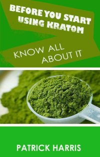 cover of the book Before You Start Using Kratom--Know All About It