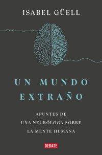 cover of the book Un mundo extraño: Apuntes de una neuróloga sobre la mente humana