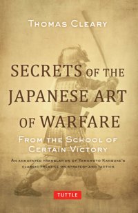 cover of the book Secrets of the Japanese Art of Warfare: From the School of Certain Victory