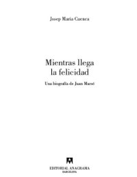 cover of the book Mientras llega la felicidad: Una biografía de Juan Marsé