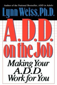 cover of the book A.D.D. on the Job: Making Your A.D.D. Work for You