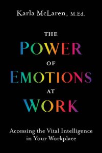 cover of the book The Power of Emotions at Work: Accessing the Vital Intelligence in Your Workplace