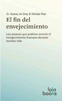 cover of the book El fin del envejecimiento: Los avances que podrían revertir el envejecimiento humano durante nuestra vida