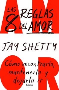 cover of the book Las 8 reglas del amor: Cómo encontrarlo, mantenerlo y dejarlo ir