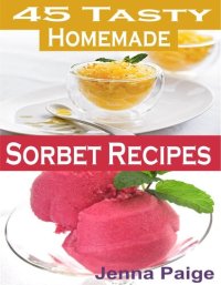 cover of the book 45 Tasty Homemade Sorbet Recipe