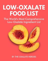 cover of the book Low-Oxalate Food List: The World's Most Comprehensive Low-Oxalate Ingredient List