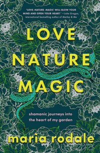 cover of the book Love, Nature, Magic: Shamanic Journeys into the Heart of My Garden