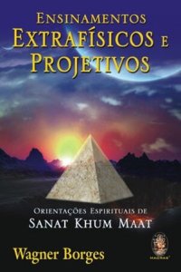 cover of the book Ensinamentos extrafísicos e projetivos: Orientações espirituais de Sanat Khum Maat