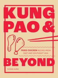 cover of the book Kung Pao and Beyond: Fried Chicken Recipes from East and Southeast Asia