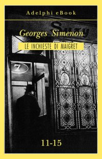 cover of the book Le inchieste di Maigret 11-15