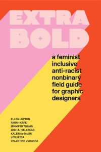 cover of the book Extra bold : a feminist inclusive anti- racist nonbinary field guide for graphic designers