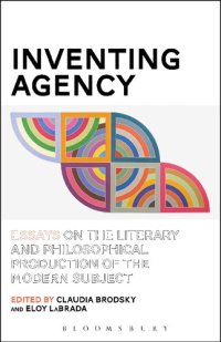 cover of the book Inventing Agency: Essays on the Literary and Philosophical Production of the Modern Subject