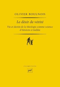 cover of the book Le désir de vérité : Vie et destin de la théologie comme science  - D'Aristote à Galilée