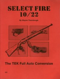 cover of the book Select Fire 10/22 - The TEK Full Auto Conversion