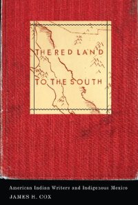 cover of the book The Red Land to the South: American Indian Writers and Indigenous Mexico