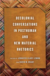 cover of the book Decolonial Conversations in Posthuman and New Material Rhetorics