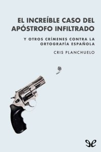 cover of the book El increíble caso del apóstrofo infiltrado: Y otros crímenes contra la ortografía española