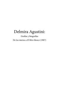 cover of the book Delmira Agustini. Grafías y biografías. Desde los inicios al Libro blanco (1907)