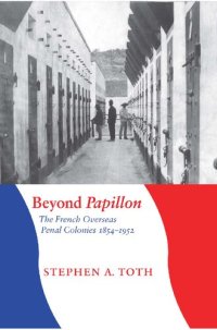 cover of the book Beyond Papillon: The French Overseas Penal Colonies, 1854-1952