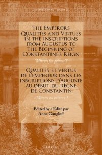 cover of the book The Emperor’s Qualities and Virtues in the Inscriptions from Augustus to the Beginning of Constantine's Reign: “Mirrors for princes”?: Qualités et vertus de l’empereur dans les inscriptions d’Auguste au début du règne de Constantin: «Miroirs au prince»?