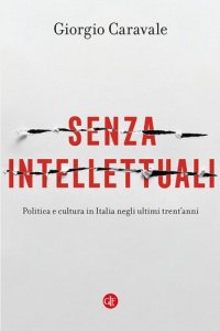 cover of the book Senza intellettuali. Politica e cultura in Italia negli ultimi trent’anni