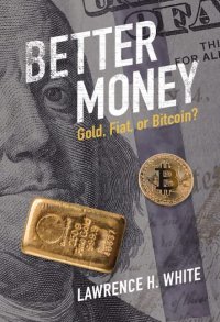 cover of the book Better Money: Gold, Fiat, or Bitcoin?