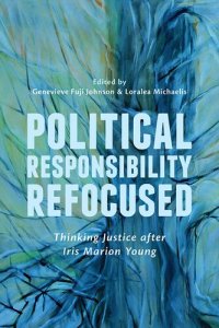 cover of the book Political Responsibility Refocused: Thinking Justice After Iris Marion Young