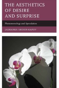 cover of the book The Aesthetics of Desire and Surprise: Phenomenology and Speculation