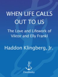 cover of the book When Life Calls Out to Us: The Love and Lifework of Viktor and Elly Frankl