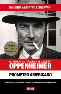 cover of the book Prometeo americano: El triunfo y la tragedia de J. Robert Oppenheimer