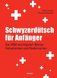 cover of the book Schwyzerdütsch für Anfänger: Die 2500 wichtigsten Wörter, Helvetismen und Redensarten