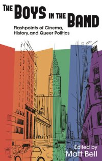 cover of the book The Boys in the Band: Flashpoints of Cinema, History, and Queer Politics