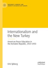 cover of the book Internationalism and the New Turkey: American Peace Education in the Kemalist Republic, 1923-1933