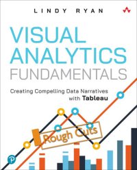 cover of the book Visual Analytics Fundamentals: Creating Compelling Data Narratives with Tableau (Rough Cut)