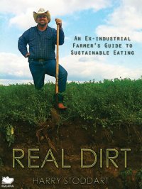 cover of the book Real Dirt: An Ex-Industrial Farmer's Guide to Sustainable Eating