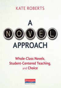 cover of the book A Novel Approach: Whole-Class Novels, Student-Centered Teaching, and Choice