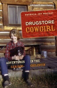 cover of the book Drugstore Cowgirl: Adventures in the Cariboo-Chilcotin