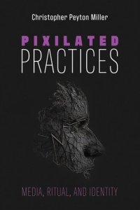 cover of the book Pixilated Practices: Media, Ritual, and Identity