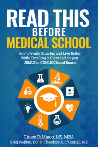 cover of the book Read This Before Medical School: How to Study Smarter and Live Better While Excelling in Class and on Your USMLE or COMLEX Board Exams